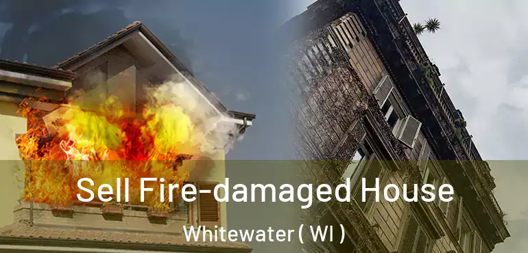  Sell Fire-damaged House Whitewater ( WI )
