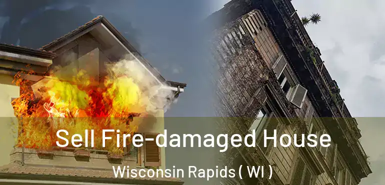  Sell Fire-damaged House Wisconsin Rapids ( WI )