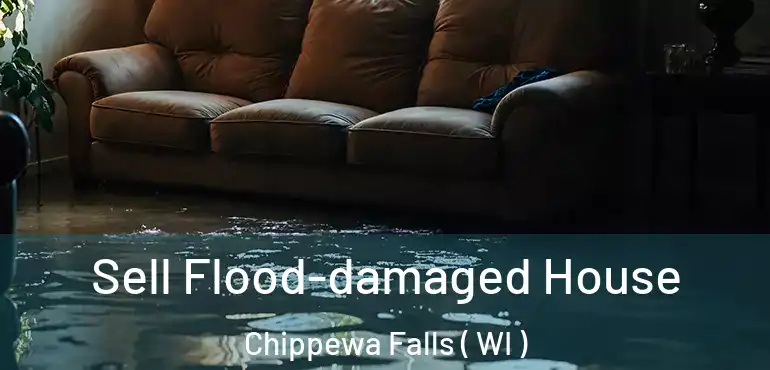  Sell Flood-damaged House Chippewa Falls ( WI )