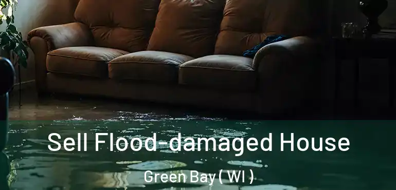  Sell Flood-damaged House Green Bay ( WI )