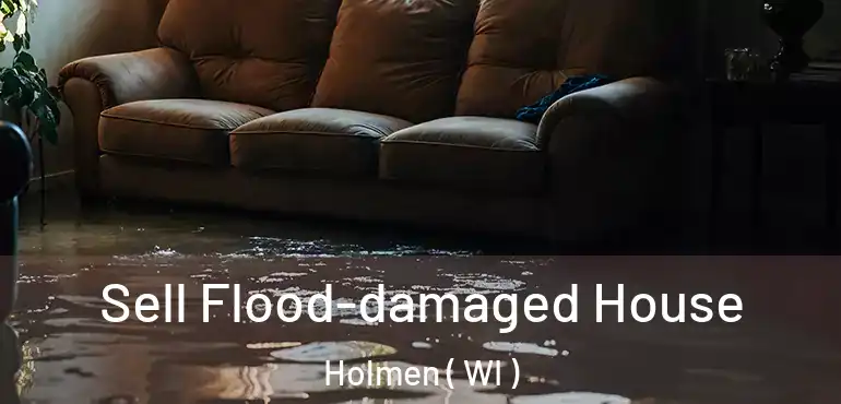 Sell Flood-damaged House Holmen ( WI )
