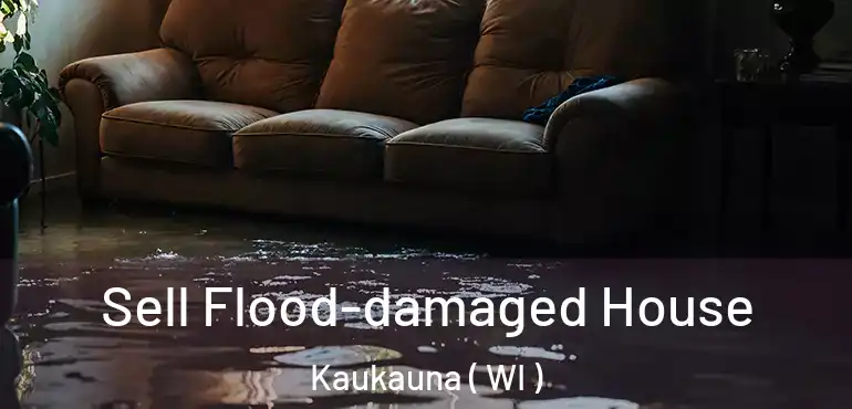  Sell Flood-damaged House Kaukauna ( WI )