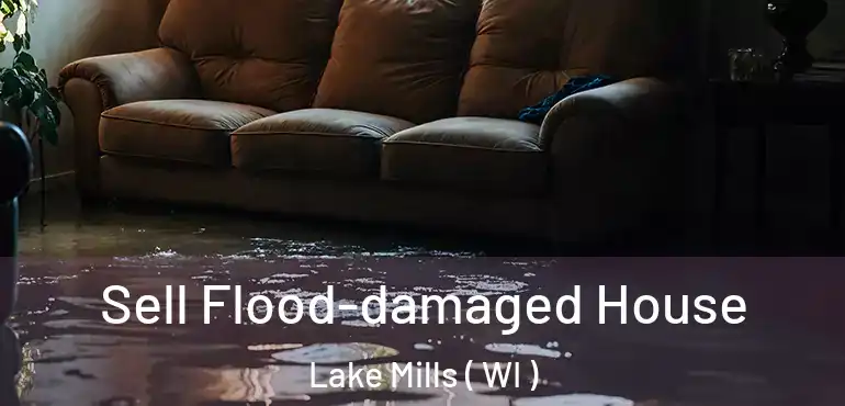  Sell Flood-damaged House Lake Mills ( WI )