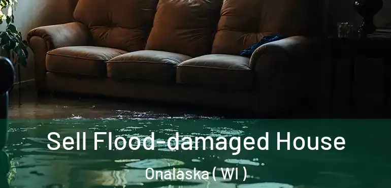  Sell Flood-damaged House Onalaska ( WI )
