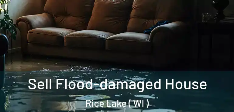  Sell Flood-damaged House Rice Lake ( WI )