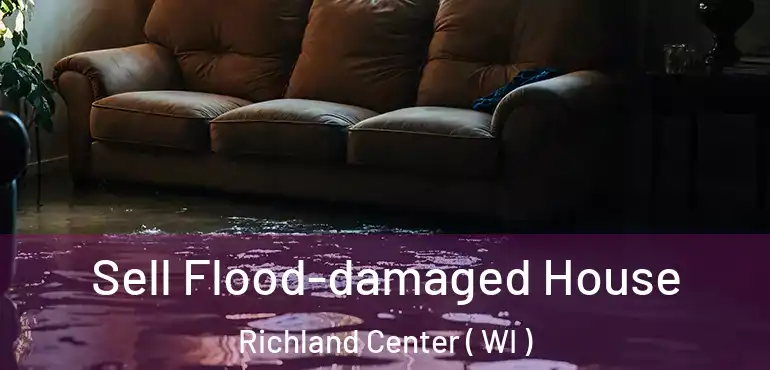  Sell Flood-damaged House Richland Center ( WI )