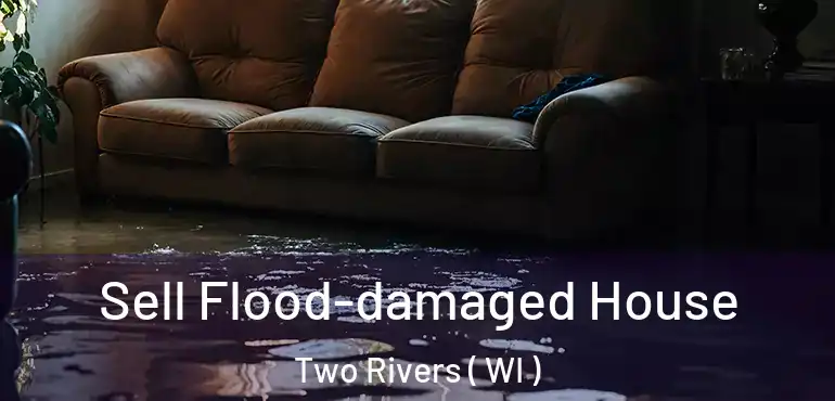  Sell Flood-damaged House Two Rivers ( WI )