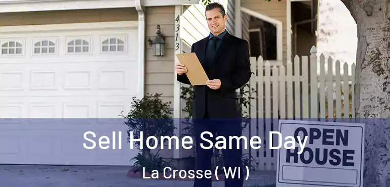  Sell Home Same Day La Crosse ( WI )