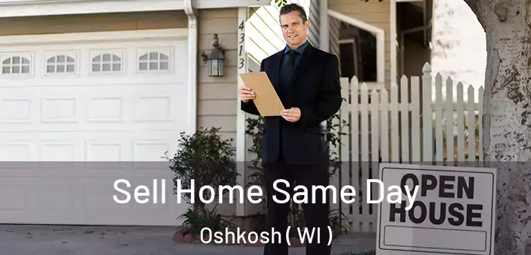  Sell Home Same Day Oshkosh ( WI )