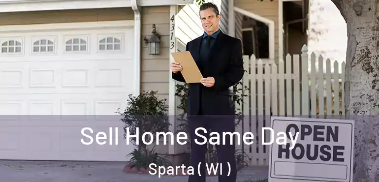  Sell Home Same Day Sparta ( WI )