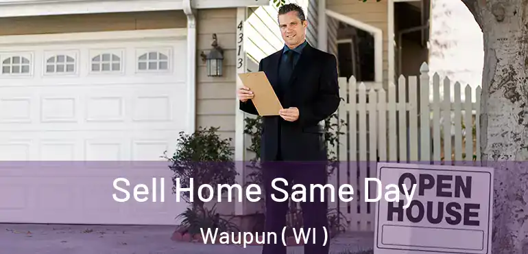  Sell Home Same Day Waupun ( WI )
