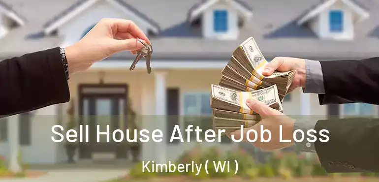  Sell House After Job Loss Kimberly ( WI )