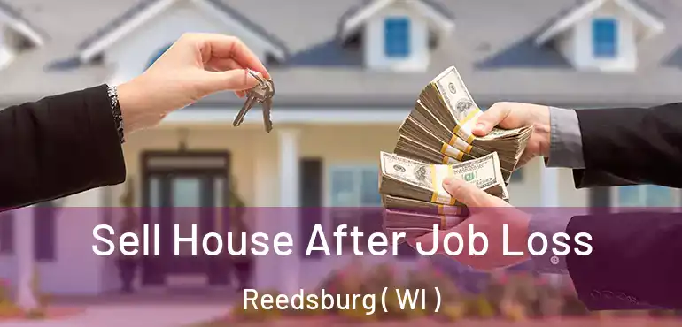  Sell House After Job Loss Reedsburg ( WI )