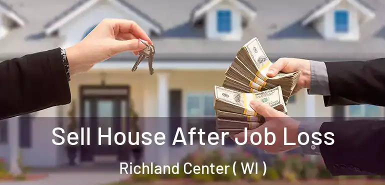  Sell House After Job Loss Richland Center ( WI )