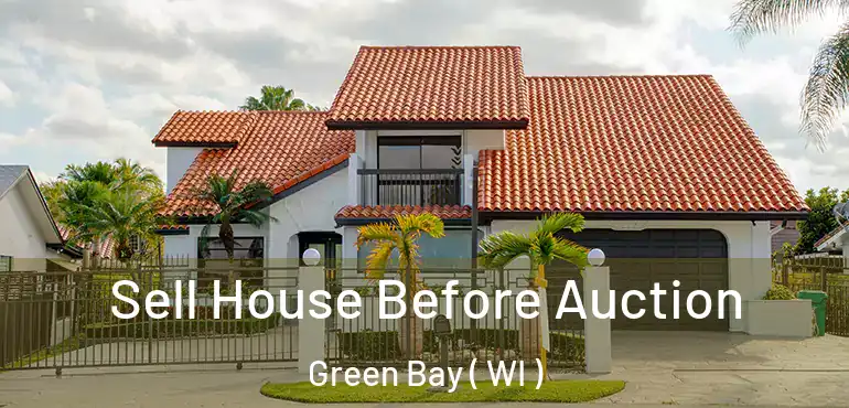  Sell House Before Auction Green Bay ( WI )
