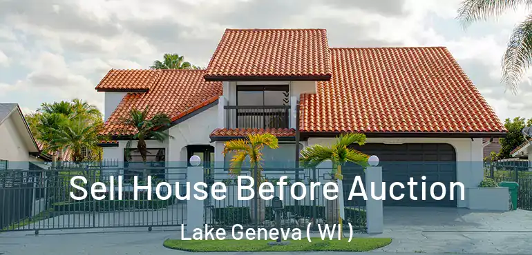  Sell House Before Auction Lake Geneva ( WI )