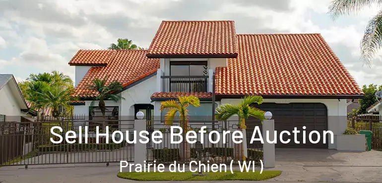  Sell House Before Auction Prairie du Chien ( WI )