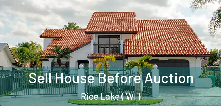  Sell House Before Auction Rice Lake ( WI )