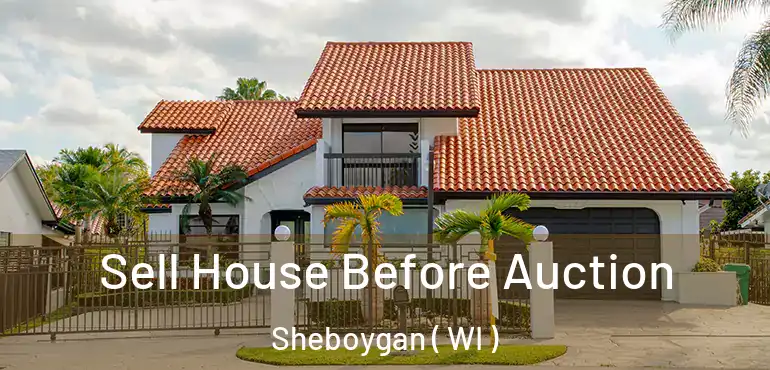  Sell House Before Auction Sheboygan ( WI )