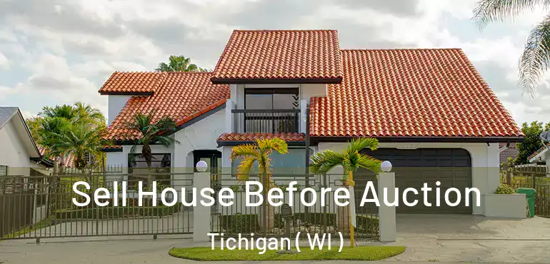  Sell House Before Auction Tichigan ( WI )