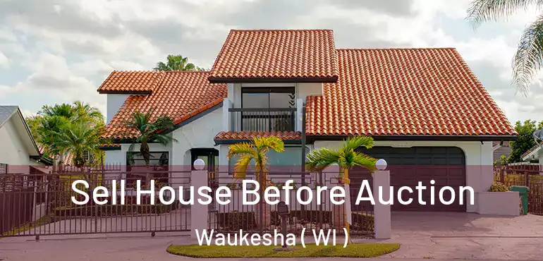  Sell House Before Auction Waukesha ( WI )