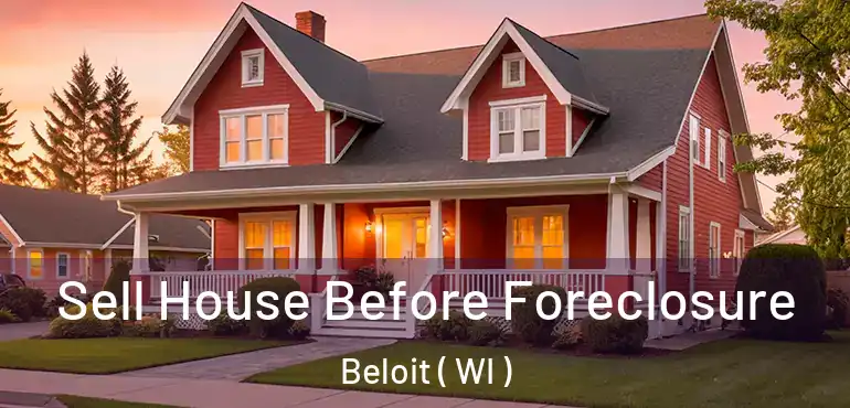  Sell House Before Foreclosure Beloit ( WI )