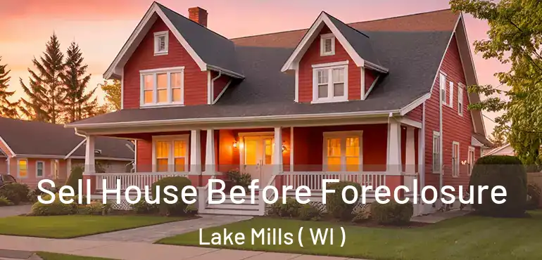  Sell House Before Foreclosure Lake Mills ( WI )