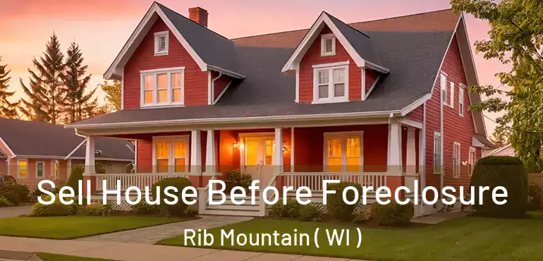  Sell House Before Foreclosure Rib Mountain ( WI )