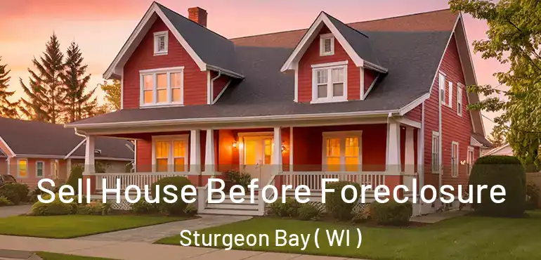  Sell House Before Foreclosure Sturgeon Bay ( WI )