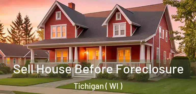  Sell House Before Foreclosure Tichigan ( WI )