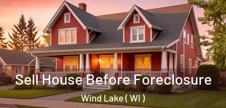  Sell House Before Foreclosure Wind Lake ( WI )