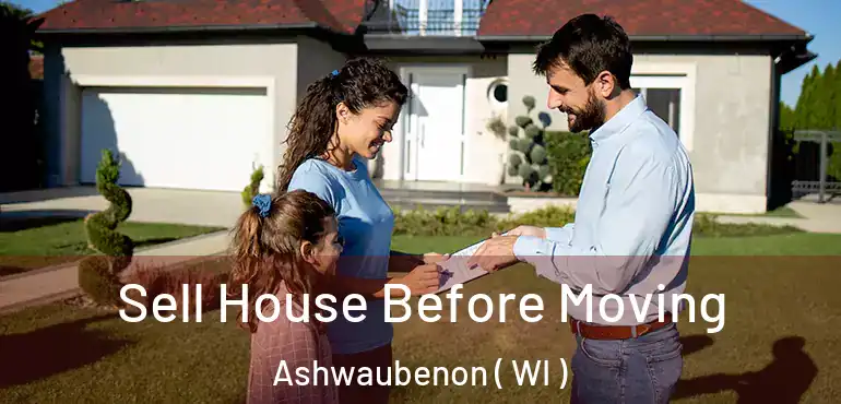  Sell House Before Moving Ashwaubenon ( WI )