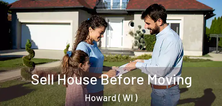  Sell House Before Moving Howard ( WI )