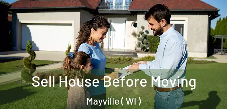  Sell House Before Moving Mayville ( WI )
