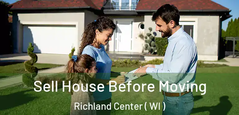 Sell House Before Moving Richland Center ( WI )
