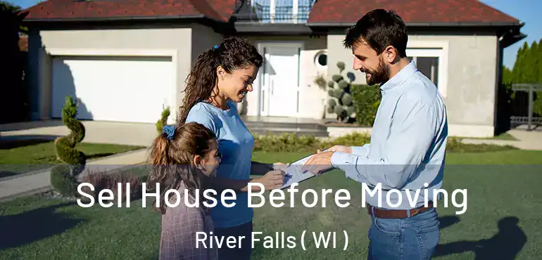  Sell House Before Moving River Falls ( WI )