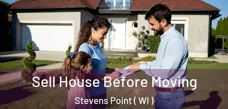  Sell House Before Moving Stevens Point ( WI )