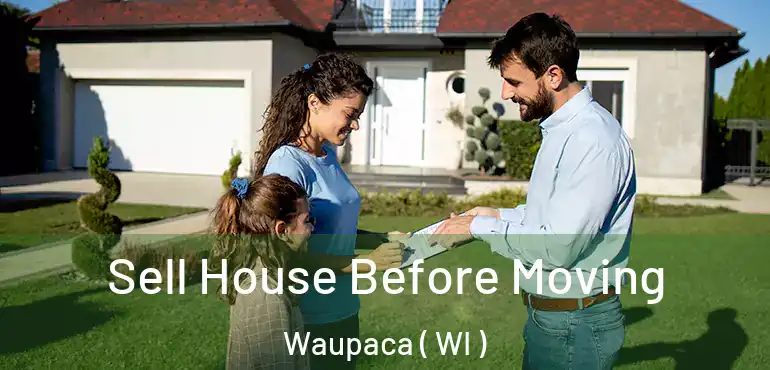  Sell House Before Moving Waupaca ( WI )