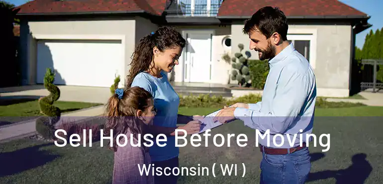  Sell House Before Moving Wisconsin ( WI )