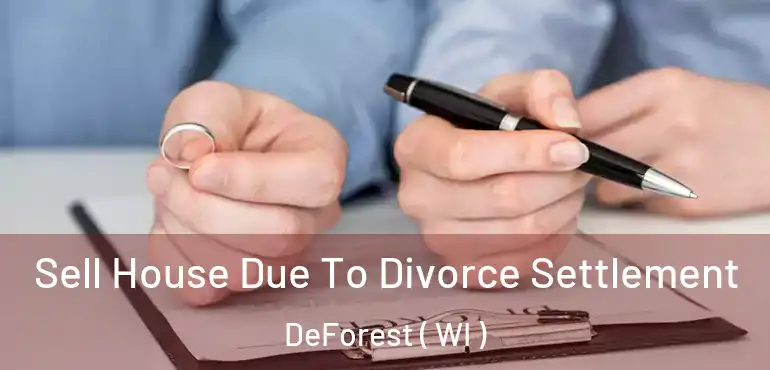  Sell House Due To Divorce Settlement DeForest ( WI )