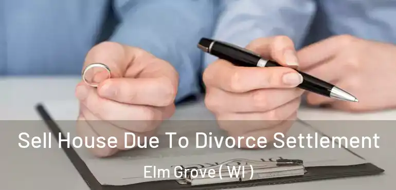  Sell House Due To Divorce Settlement Elm Grove ( WI )