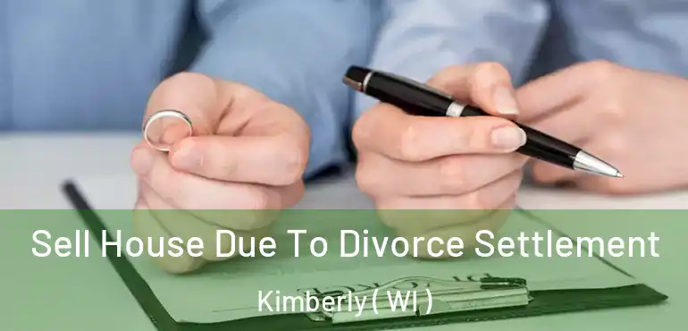  Sell House Due To Divorce Settlement Kimberly ( WI )