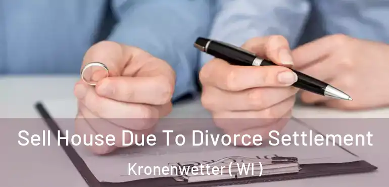  Sell House Due To Divorce Settlement Kronenwetter ( WI )