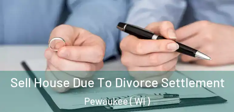  Sell House Due To Divorce Settlement Pewaukee ( WI )