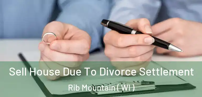  Sell House Due To Divorce Settlement Rib Mountain ( WI )