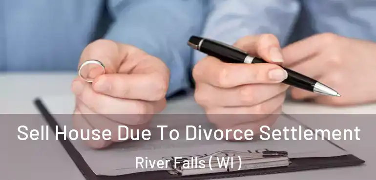  Sell House Due To Divorce Settlement River Falls ( WI )