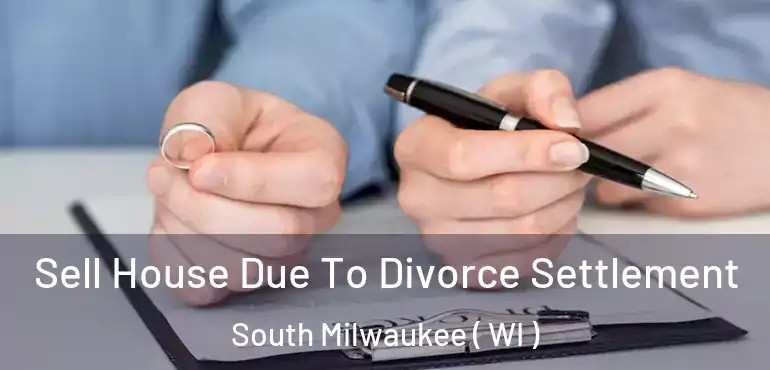 Sell House Due To Divorce Settlement South Milwaukee ( WI )