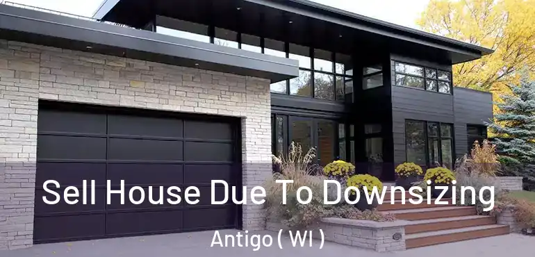  Sell House Due To Downsizing Antigo ( WI )