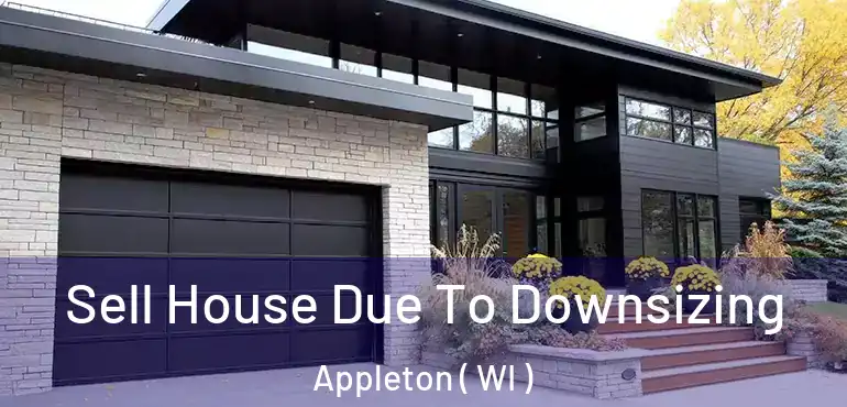  Sell House Due To Downsizing Appleton ( WI )