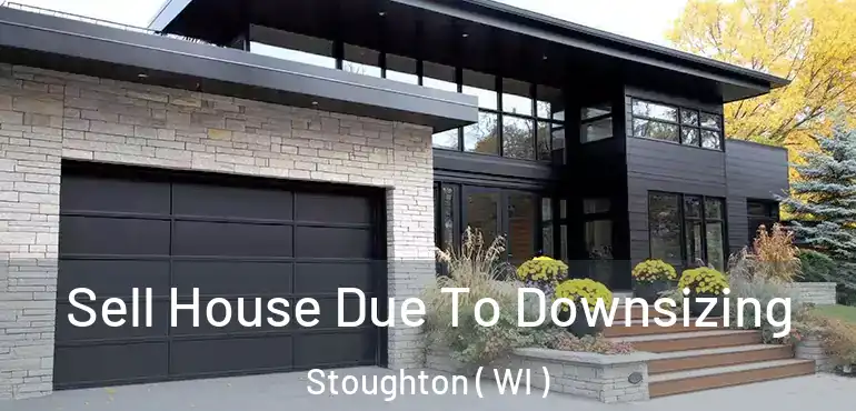  Sell House Due To Downsizing Stoughton ( WI )